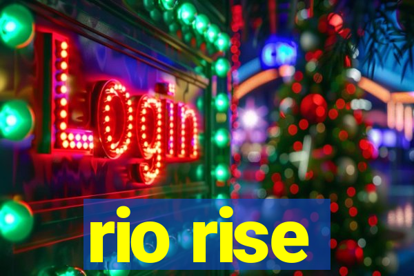 rio rise